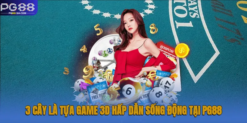 3 cây là tựa game 3D hấp dẫn, sống động tại Pg88