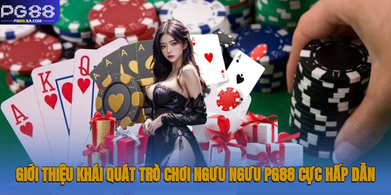 Giới thiệu khái quát trò chơi Ngưu Ngưu Pg88 cực hấp dẫn