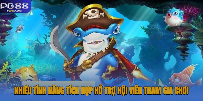 Nhiều tính năng tích hợp hỗ trợ hội viên tham gia chơi