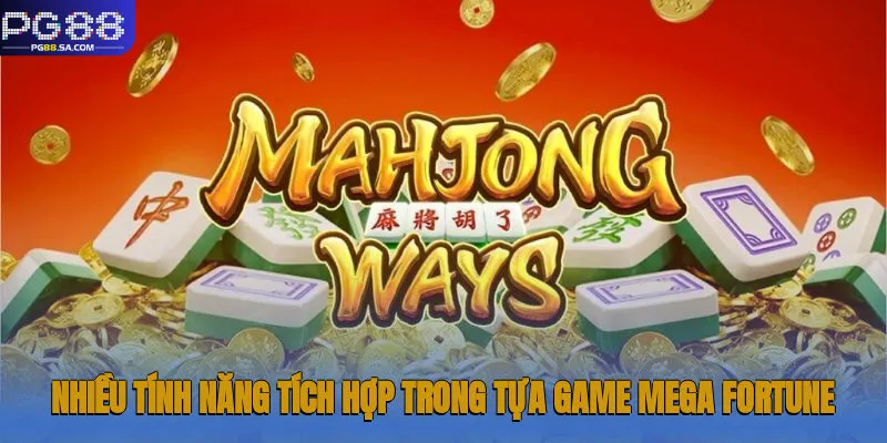 Nhiều tính năng tích hợp trong tựa game Mega Fortune