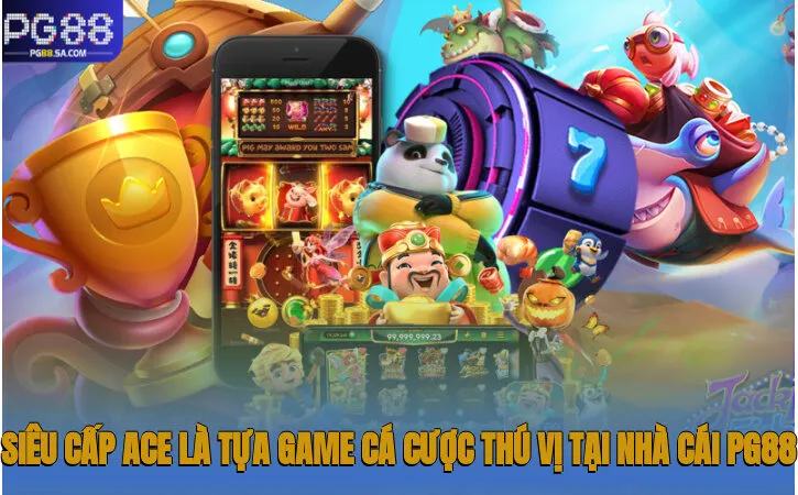 Siêu cấp Ace là tựa game cá cược thú vị tại nhà cái Pg88